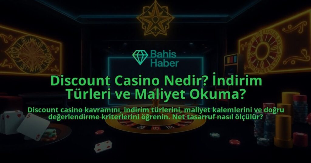Discount-Casino-Nedir-Indirim-Turleri-ve-Maliyet-Okuma-overlay-1788127765.jpg
