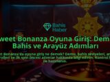 Sweet-Bonanza-Oyuna-Giris-Demo-Bahis-ve-Arayuz-Adimlari-overlay-1788172446.jpg